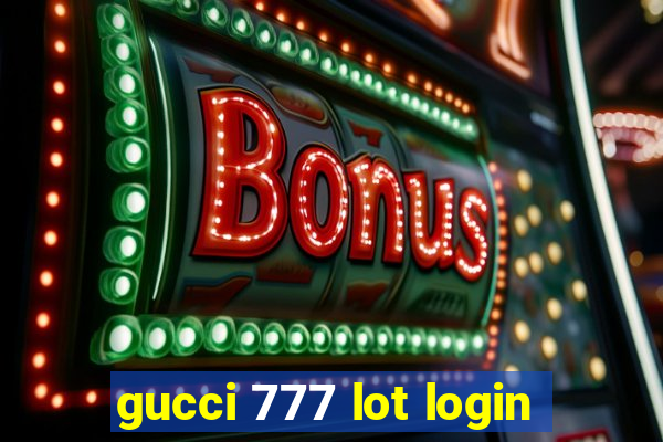 gucci 777 lot login